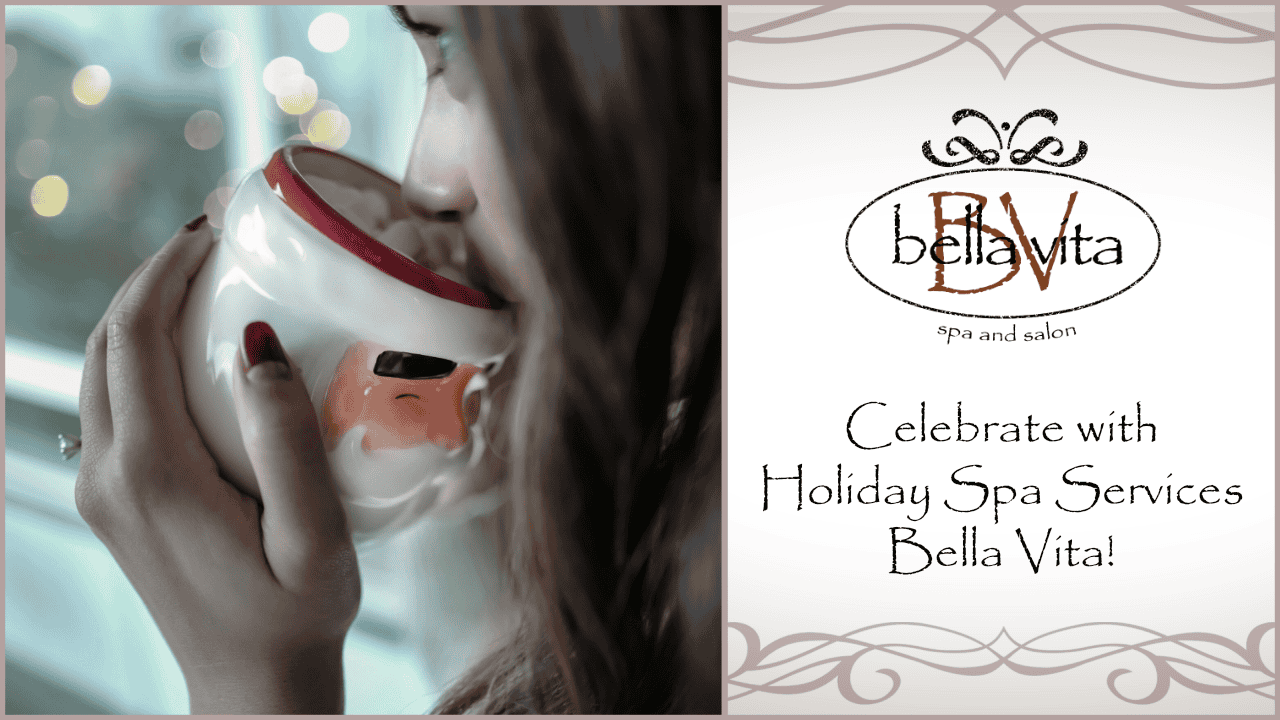 Celebrate with Holiday Spa Services Bella Vita Spa and Salon